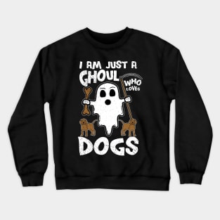 I Am Just A Ghoul Who Loves Dogs Crewneck Sweatshirt